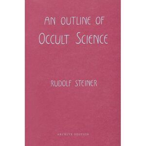 An Outline of Occult Science: (Cw 13) -- Rudolf Steiner
